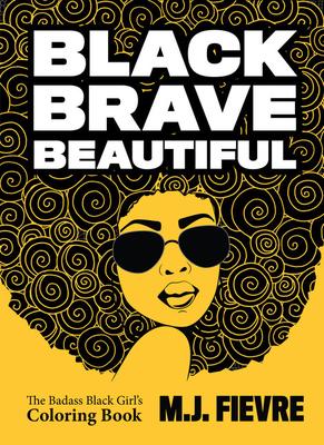 Black Brave Beautiful: A Badass Black Girl's Coloring Book
