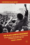 The Black Campus Movement: Black Students and the Racial Reconstitution of Higher Education, 1965-1972