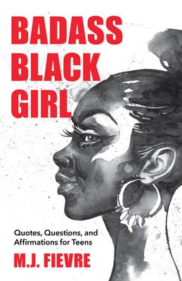 Badass Black Girl: Questions, Quotes, and Affirmations for Teens