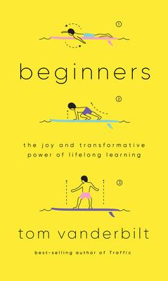 Beginners: The Joy and Transformative Power of Lifelong Learning