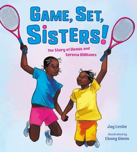 Game, Set, Sisters!: The Story of Venus and Serena Williams (Who Did It First?)